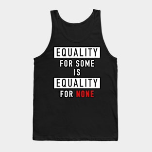 Equality for some is equality for none Tank Top